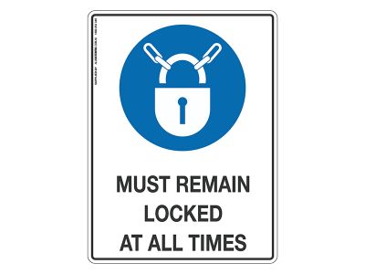 Must Remain Locked At All Times - Mandatory Sign